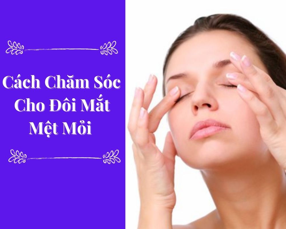 chăm sóc đôi mắt mệt mỏi